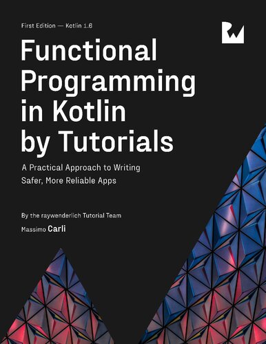 Functional Programming In Kotlin By Tutorials A Practical Approach To Writing Safer More Reliable Apps Raywenderlich Tutorial Team