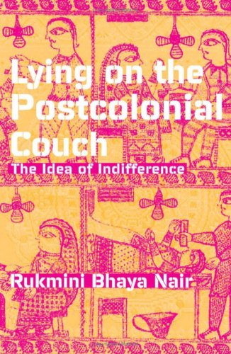 Lying On The Postcolonial Couch The Idea Of Indifference 1st Edition Rukmini Bhaya Nair