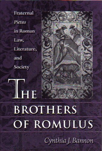 The Brothers Of Romulus Fraternal Pietas In Roman Law Literature And Society Cynthia J Bannon