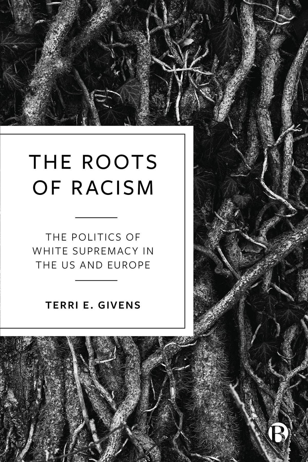 The Roots Of Racism The Politics Of White Supremacy In The Us And Europe 1st Edition Terri E Givens
