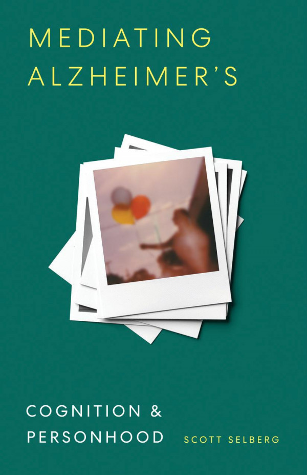 Mediating Alzheimers Cognition And Personhood Scott Selberg