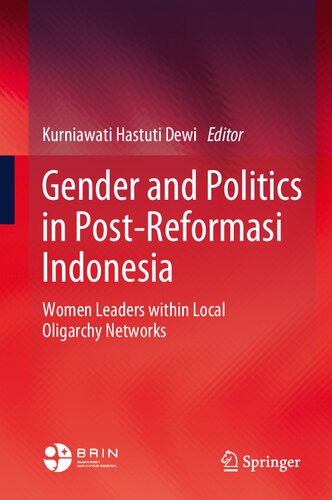 Gender And Politics In Postreformasi Indonesia Women Leaders Within Local Oligarchy Networks Kurniawati Hastuti Dewi