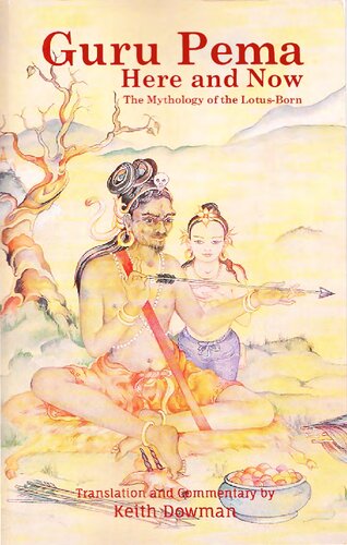 Guru Pema Here And Now The Mythology Of The Lotus Born Keith Dowman