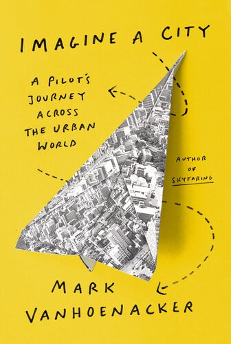 Imagine A City Mark Vanhoenacker
