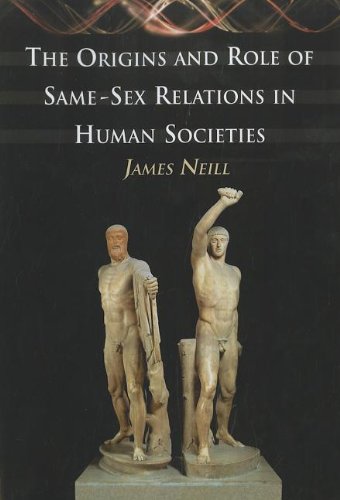 The Origins And Role Of Samesex Relations In Human Societies James Neill