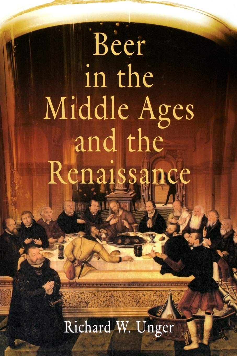 Beer In The Middle Ages And The Renaissance Richard W Unger