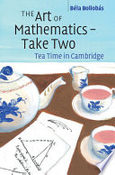 The Art Of Mathematics Take Two Tea Time In Cambridge 1st Edition Bla Bollobs