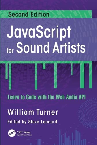 Javascript For Sound Artists Learn To Code With The Web Audio Api 2nd Ed 2nd Edition William Turner