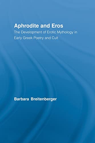 Aphrodite And Eros The Development Of Greek Erotic Mythology Barbara Breitenberger