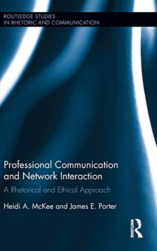 Professional Communication And Network Interaction A Rhetorical And Ethical Approach Heidi A Mckee