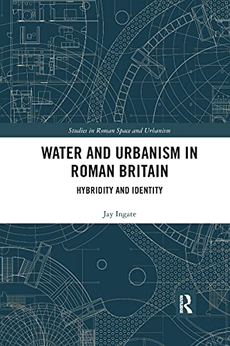 Water And Urbanism In Roman Britain Jay Ingate