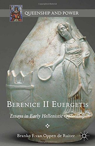Berenice Ii Euergetis Essays In Early Hellenistic Queenship Branko F Van Oppen De Ruiter