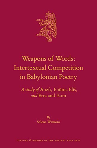 Weapons Of Words Intertextual Competition In Babylonian Poetry Selena Wisnom