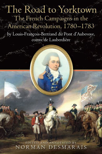 The Road To Yorktown The French Campaigns In The American Revolution 17801783 First Edition Norman Desmarais