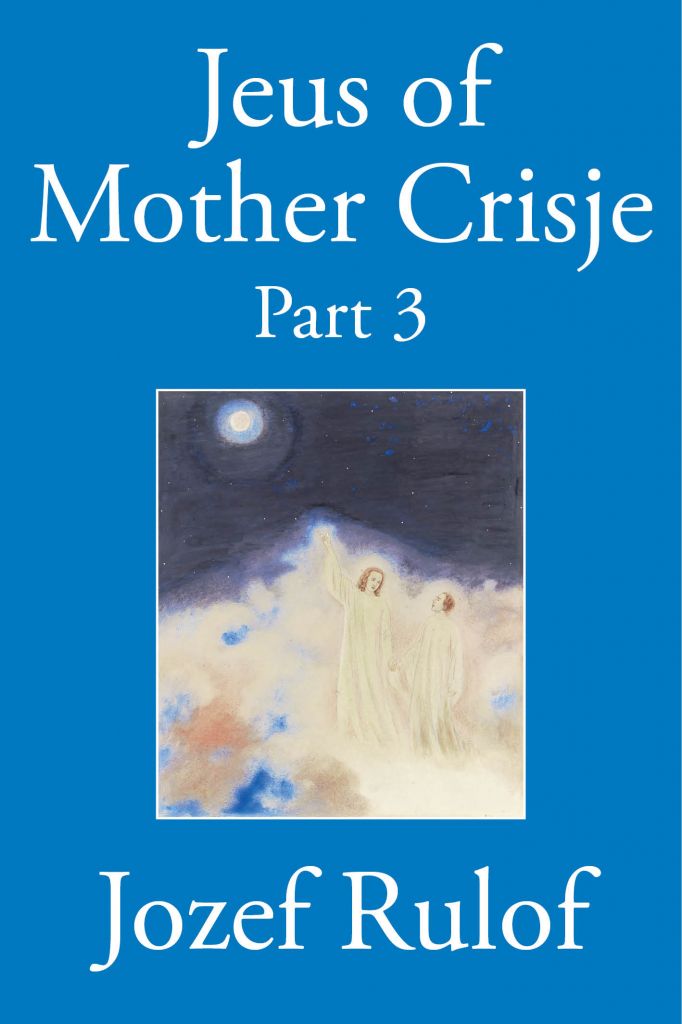 Jeus Of Mother Crisje Part 3 1st Edition Jozef Rulof