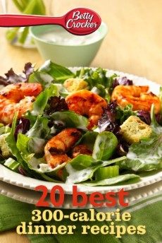 Betty Crocker 20 Best 300calorie Dinner Recipes Betty Crocker Ebook Minis Betty Crocker