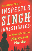 Inspector Singh Investigates A Most Peculiar Malaysian Murder Shamini Flint