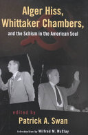 Alger Hiss Whittaker Chambers And The Schism In The American Soul Patrick A Swan
