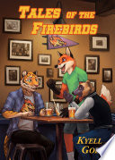 Tales Of The Firebirds Stories From The World Of Out Of Position Kyell Gold