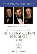 A Companion To The Reconstruction Presidents 18651881 Edward O Frantz
