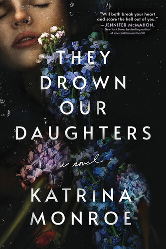 They Drown Our Daughters 1st Edition Katrina Monroe