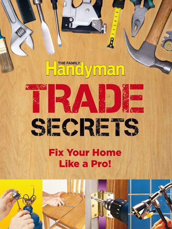 The Family Handyman Trade Secrets Fix Your Home Like A Pro Readers Digest Association