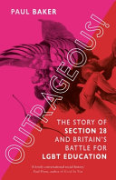Outrageous The Story Of Section 28 And Britains Battle For Lgbt Education Paul Baker