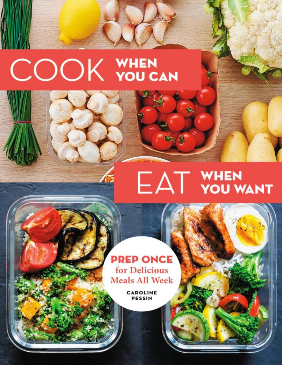 Cook When You Can Eat When You Want Prep Once For Delicious Meals All Week Caroline Pessin