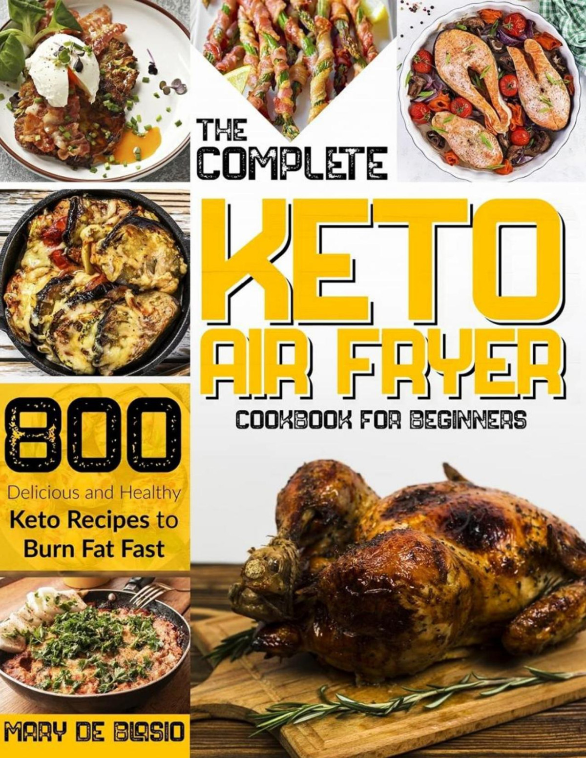The Complete Keto Air Fryer Cookbook For Beginners 800 Delicious And Healthy Keto Recipes To Burn Fat Fast Mary De Blasio