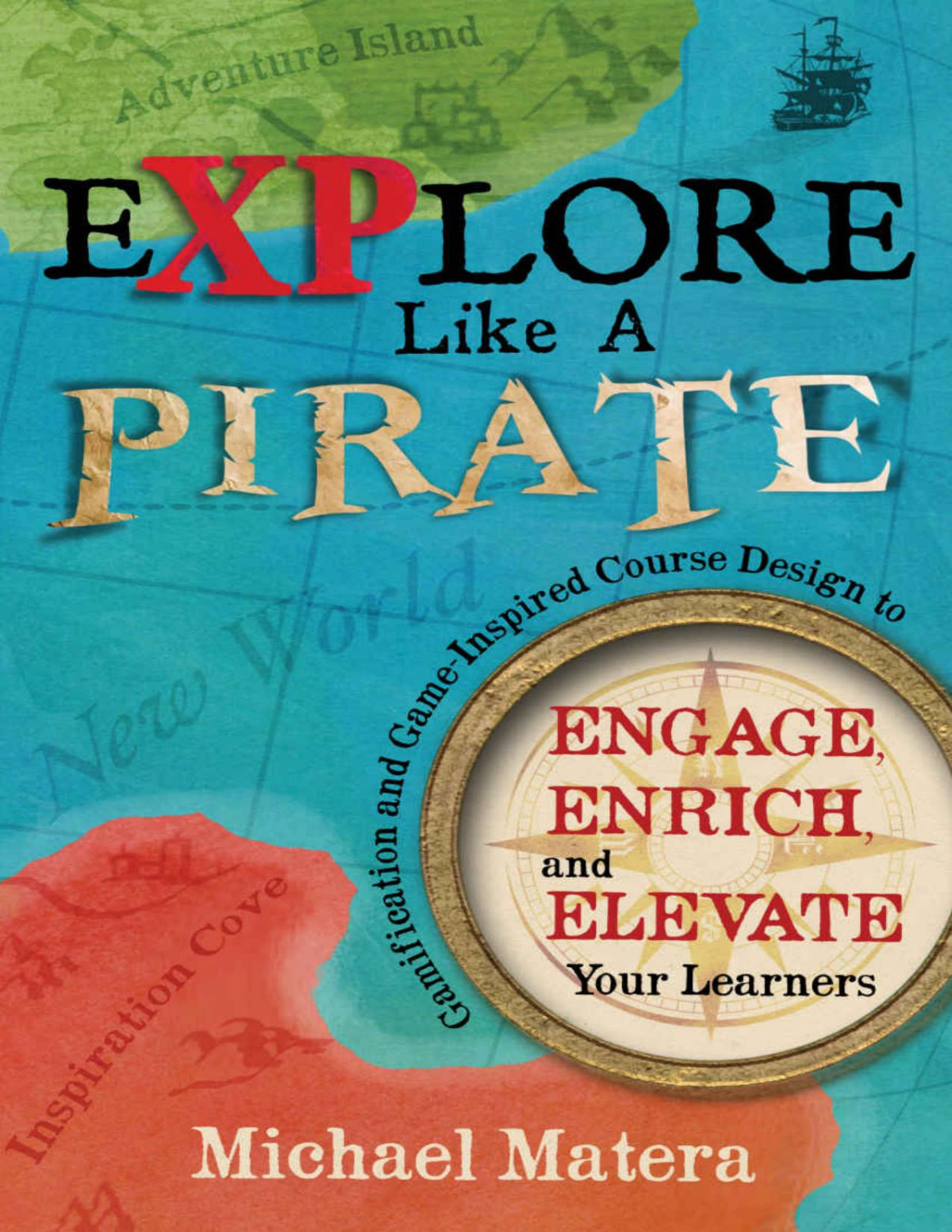 Explore Like A Pirate Engage Enrich And Elevate Your Learners With Gamification And Gameinspired Course Design Michael Matera