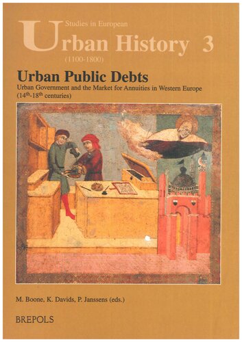 Urban Public Debts Urban Government And The Market For Annuities In Western Europe 14th18th Centuries Marc Boone