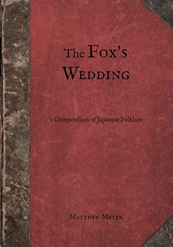 The Foxs Wedding A Compendium Of Japanese Folklore Matthew Meyer