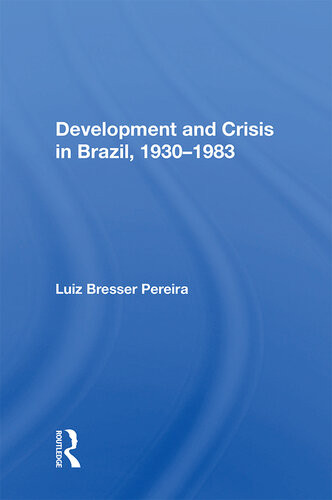 Development And Crisis In Brazil 19301983 Luiz Bresser Pereira