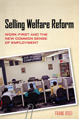 Selling Welfare Reform Workfirst And The New Common Sense Of Employment Frank Ridzi