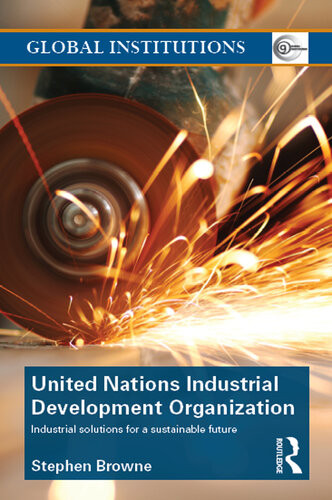 United Nations Industrial Development Organization Industrial Solutions For A Sustainable Future Stephen Browne