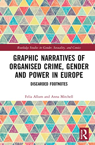 Graphic Narratives Of Organised Crime Gender And Power In Europe Discarded Footnotes 1st Edition Felia Allum