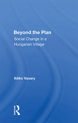 Beyond The Plan Social Change In A Hungarian Village Ildiko Vasary