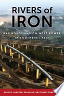 Rivers Of Iron Railroads And Chinese Power In Southeast Asia David M Lampton