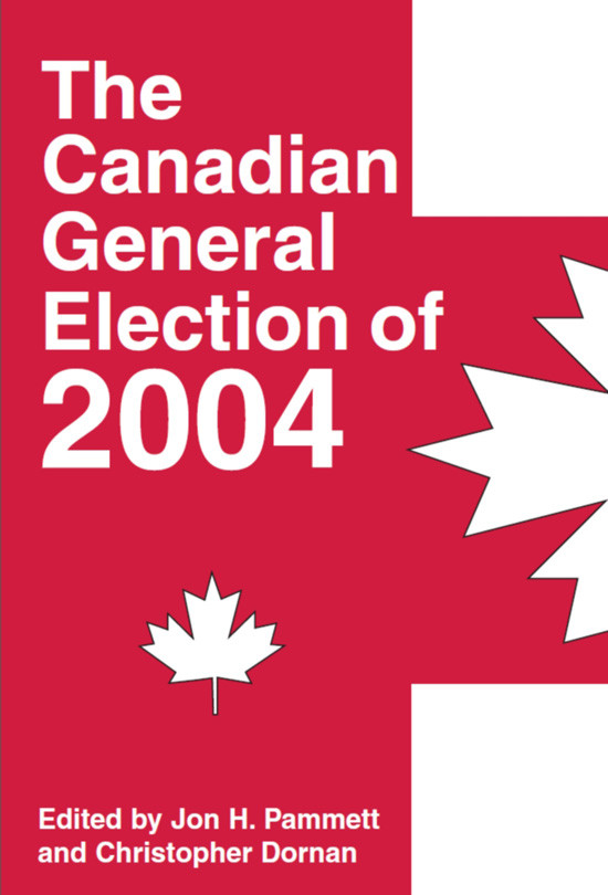 The Canadian General Election Of 2004 Jon H Pammett Editor Christopher Dornan Editor