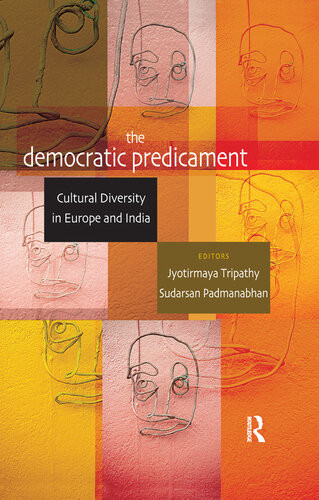 The Democratic Predicament Cultural Diversity In Europe And India Jyotirmaya Tripathy Sudarsan Padmanabhan