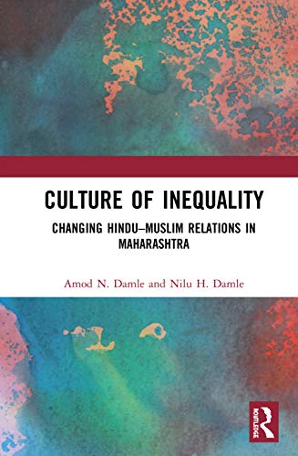 Culture Of Inequality The Changing Hindumuslim Relations In Maharashtra 1st Edition Amod Damle