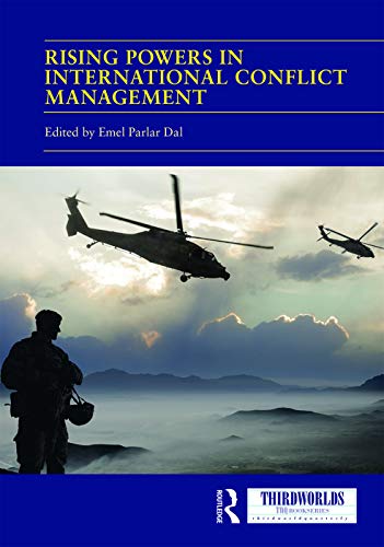 Rising Powers In International Conflict Management Converging And Contesting Approaches Emel Parlar Dal