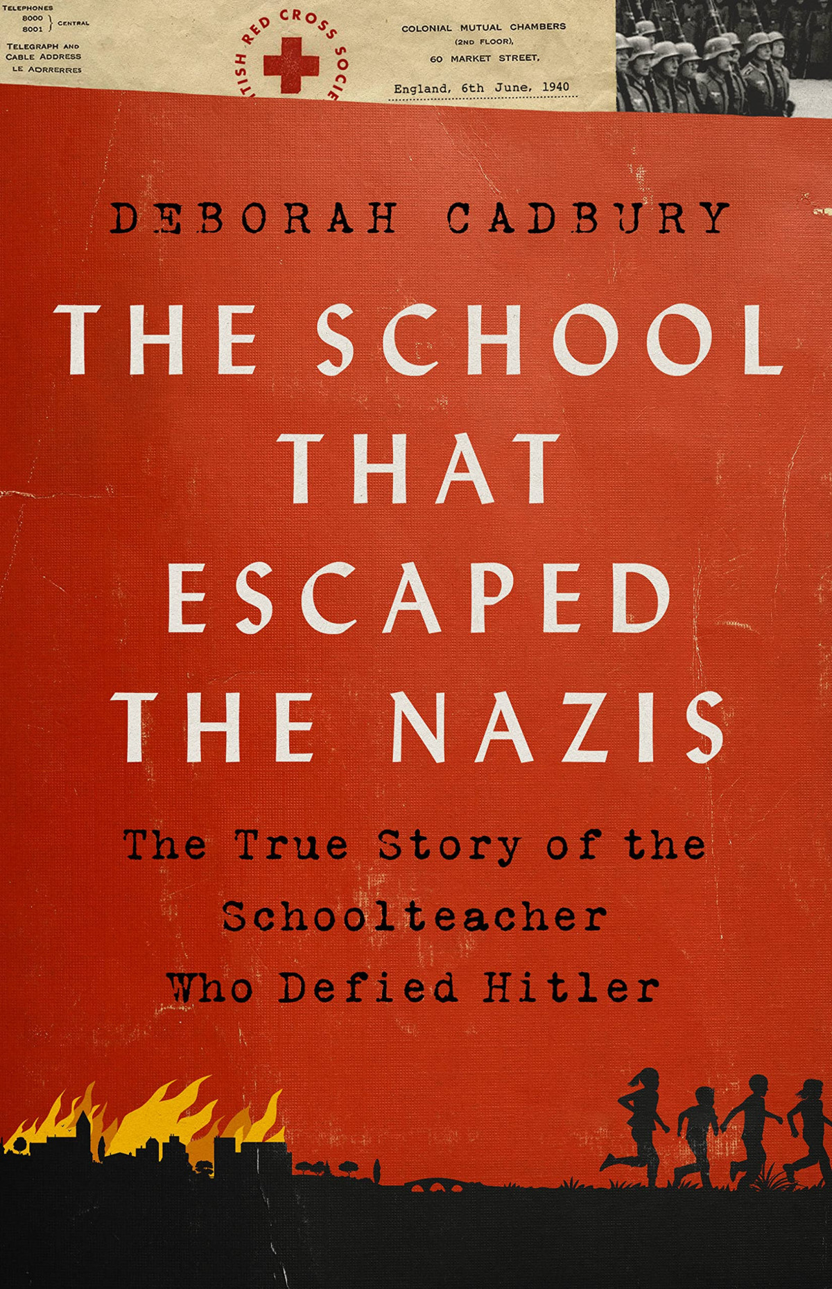 The School That Escaped The Nazis The True Story Of The Schoolteacher Who Defied Hitler Deborah Cadbury