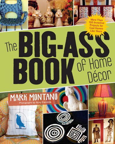 The Bigass Book Of Home Decor More Than 100 Inventive Projects For Cool Homes Like Yours Mark Montano