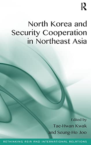 North Korea And Security Cooperation In Northeast Asia Taehwan Kwak