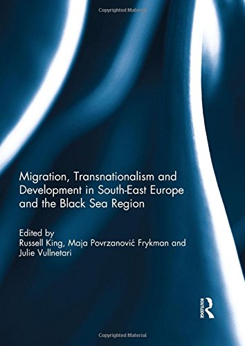 Migration Transnationalism And Development In Southeast Europe And The Black Sea Region Russell King