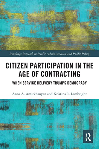 Citizen Participation In The Age Of Contracting When Service Delivery Trumps Democracy Anna A Amirkhanyan