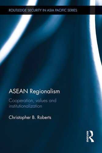 Asean Regionalism Cooperation Values And Institutionalisation Christopher B Roberts