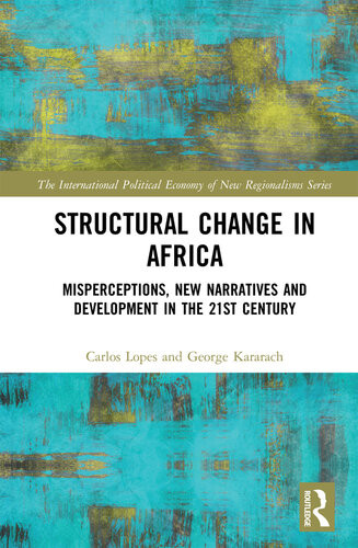 Structural Change In Africa Misperceptions New Narratives And Development In The 21st Century 1st Edition Carlos Lopes