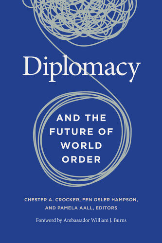 Diplomacy And The Future Of World Order Chester A Crocker Fen Osler Hampson Pamela R Aall
